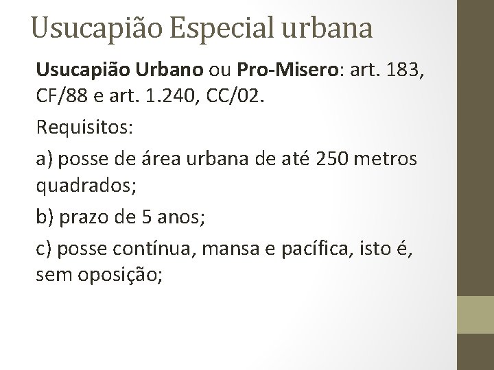 Usucapião Especial urbana Usucapião Urbano ou Pro-Misero: art. 183, CF/88 e art. 1. 240,