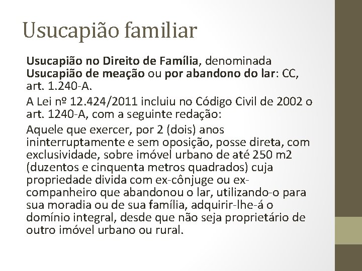 Usucapião familiar Usucapião no Direito de Família, denominada Usucapião de meação ou por abandono