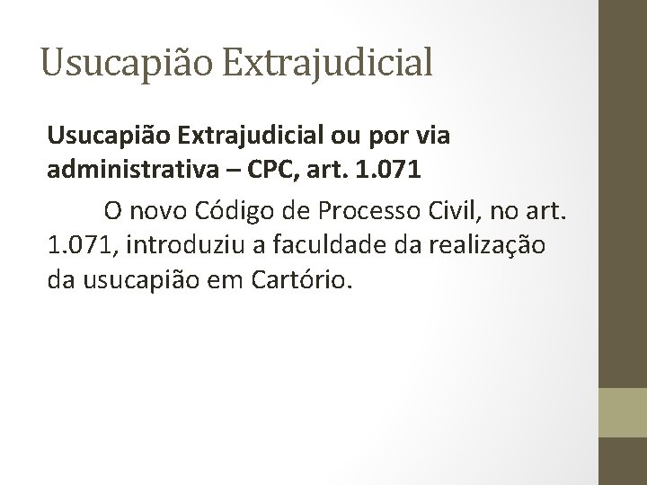 Usucapião Extrajudicial ou por via administrativa – CPC, art. 1. 071 O novo Código