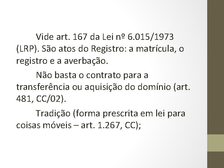 Vide art. 167 da Lei nº 6. 015/1973 (LRP). São atos do Registro: a