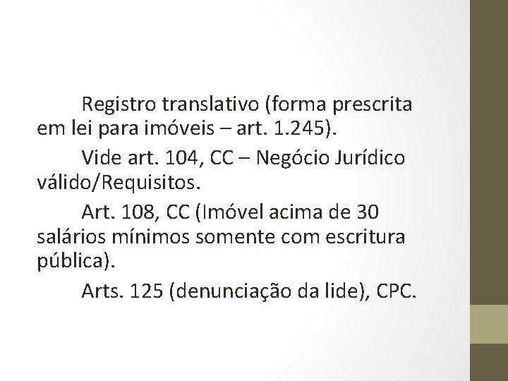 Registro translativo (forma prescrita em lei para imóveis – art. 1. 245). Vide art.