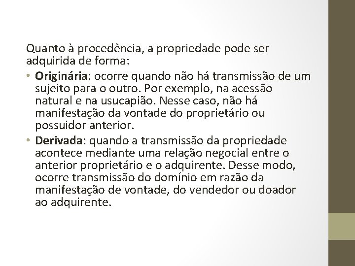 Quanto à procedência, a propriedade pode ser adquirida de forma: • Originária: ocorre quando