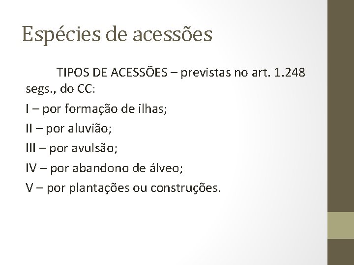 Espécies de acessões TIPOS DE ACESSÕES – previstas no art. 1. 248 segs. ,