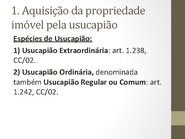 1. Aquisição da propriedade imóvel pela usucapião Espécies de Usucapião: 1) Usucapião Extraordinária: art.