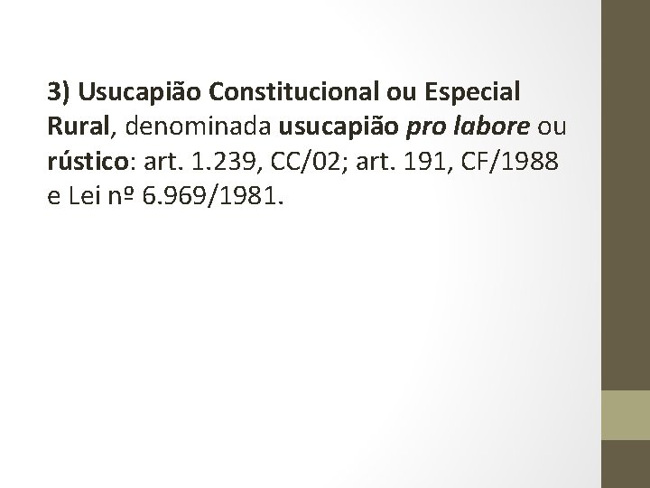 3) Usucapião Constitucional ou Especial Rural, denominada usucapião pro labore ou rústico: art. 1.