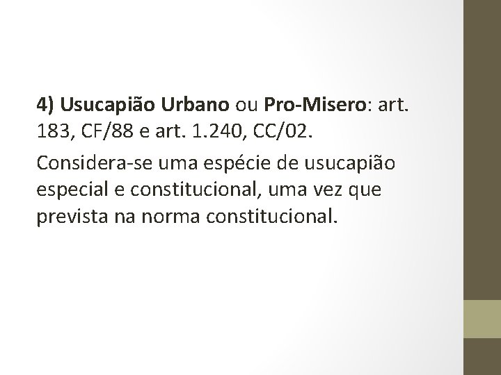 4) Usucapião Urbano ou Pro-Misero: art. 183, CF/88 e art. 1. 240, CC/02. Considera-se
