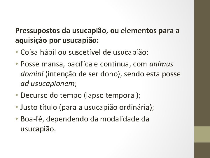 Pressupostos da usucapião, ou elementos para a aquisição por usucapião: • Coisa hábil ou