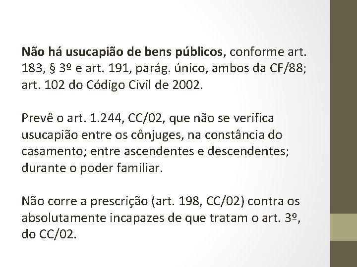 Não há usucapião de bens públicos, conforme art. 183, § 3º e art. 191,