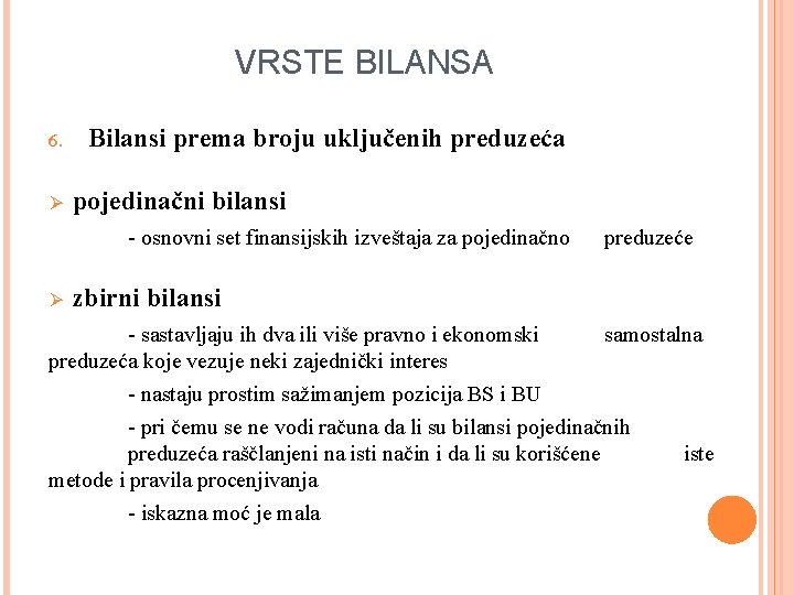 VRSTE BILANSA 6. Ø Bilansi prema broju uključenih preduzeća pojedinačni bilansi - osnovni set