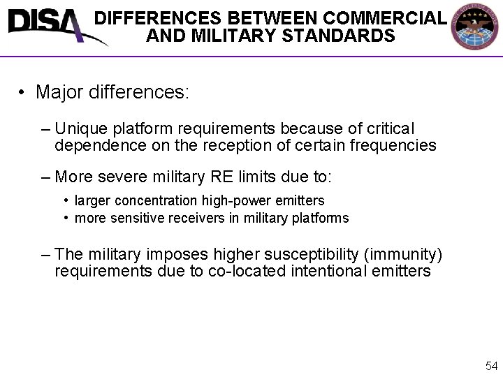 DIFFERENCES BETWEEN COMMERCIAL AND MILITARY STANDARDS • Major differences: – Unique platform requirements because