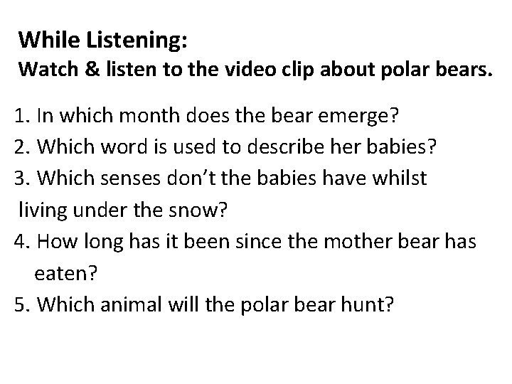 While Listening: Watch & listen to the video clip about polar bears. 1. In