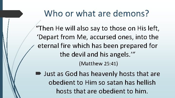 Who or what are demons? “Then He will also say to those on His