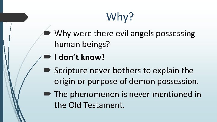 Why? Why were there evil angels possessing human beings? I don’t know! Scripture never