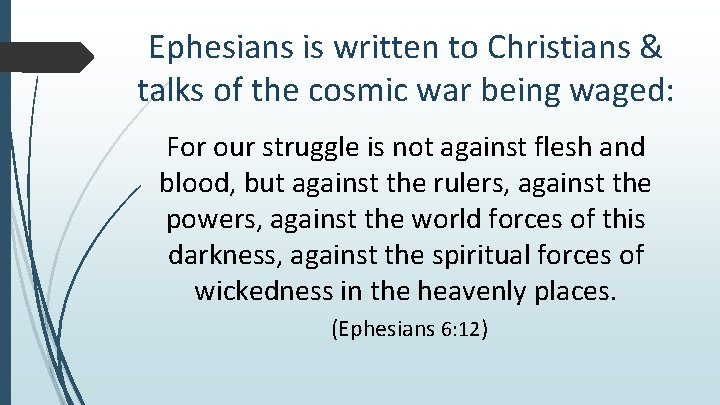 Ephesians is written to Christians & talks of the cosmic war being waged: For