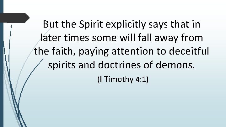 But the Spirit explicitly says that in later times some will fall away from