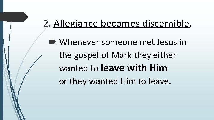 2. Allegiance becomes discernible. Whenever someone met Jesus in the gospel of Mark they