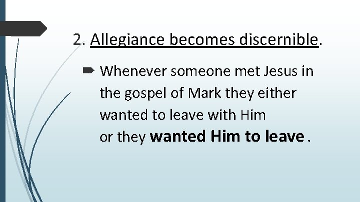 2. Allegiance becomes discernible. Whenever someone met Jesus in the gospel of Mark they