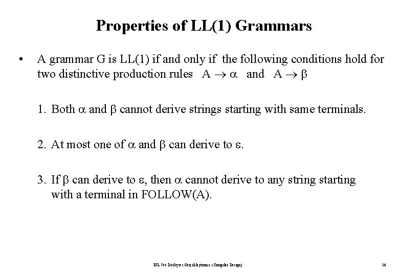 Properties of LL(1) Grammars • A grammar G is LL(1) if and only if