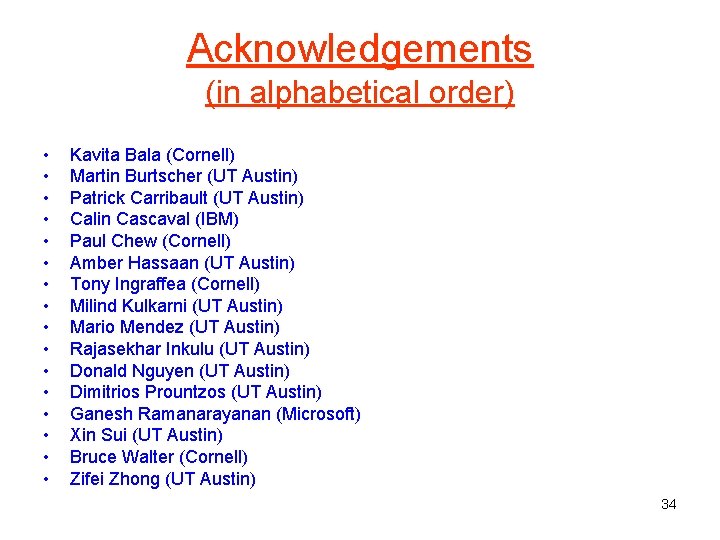 Acknowledgements (in alphabetical order) • • • • Kavita Bala (Cornell) Martin Burtscher (UT