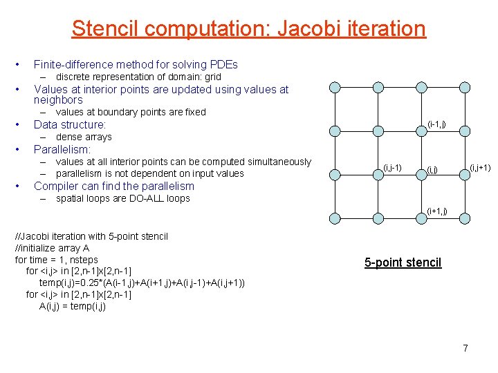 Stencil computation: Jacobi iteration • Finite-difference method for solving PDEs – discrete representation of