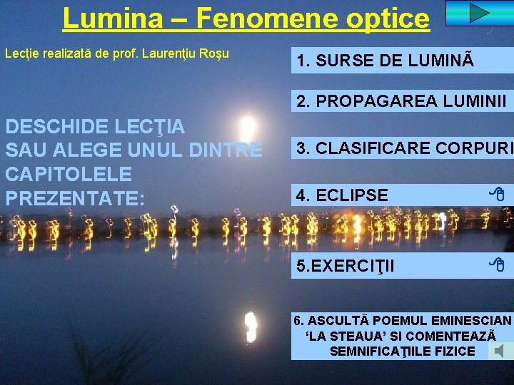 Lumina – Fenomene optice Lecţie realizată de prof. Laurenţiu Roşu 1. SURSE DE LUMINÃ