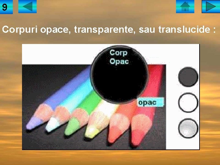 9 Corpuri opace, transparente, sau translucide : 