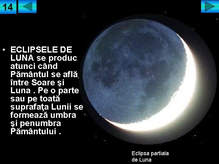 14 • ECLIPSELE DE LUNA se produc atunci când Pământul se află între Soare