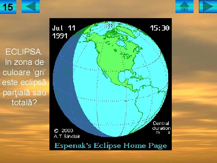 15 ECLIPSA. In zona de culoare ‘gri’ este eclipsă parţială sau totală? 