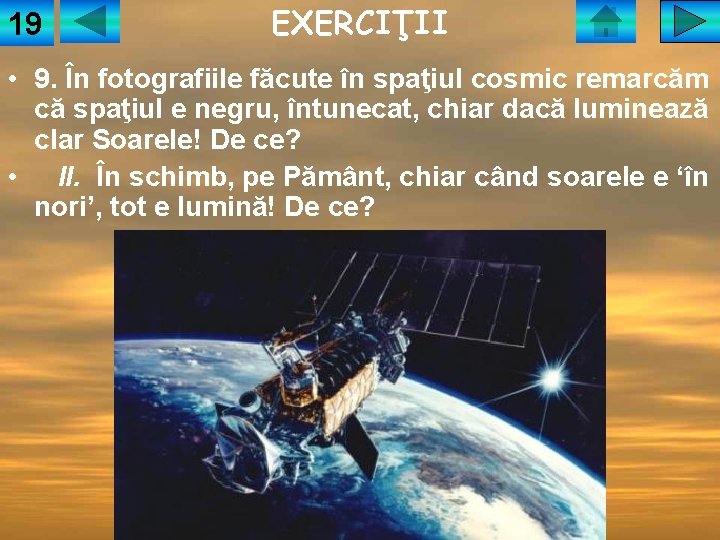 19 EXERCIŢII • 9. În fotografiile făcute în spaţiul cosmic remarcăm că spaţiul e