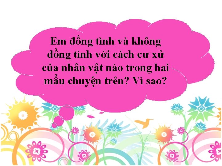 Em đồng tình và không đồng tình với cách cư xử của nhân vật