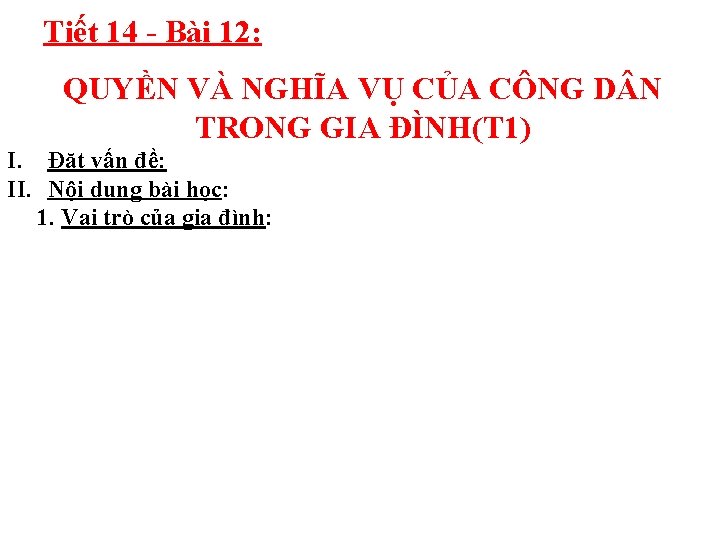 Tiết 14 - Bài 12: QUYỀN VÀ NGHĨA VỤ CỦA CÔNG D N TRONG