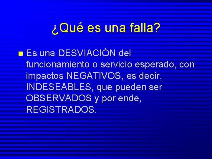 ¿Qué es una falla? n Es una DESVIACIÓN del funcionamiento o servicio esperado, con