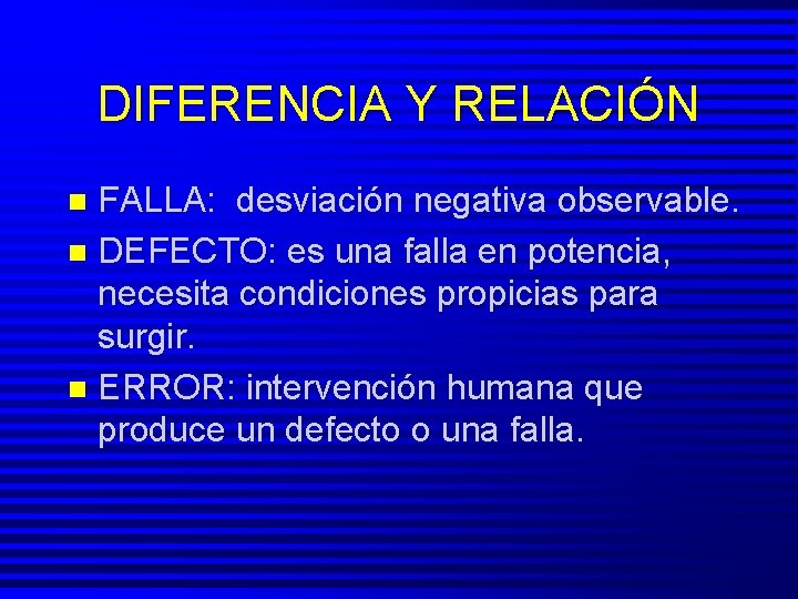 DIFERENCIA Y RELACIÓN FALLA: desviación negativa observable. n DEFECTO: es una falla en potencia,