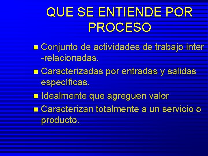 QUE SE ENTIENDE POR PROCESO Conjunto de actividades de trabajo inter -relacionadas. n Caracterizadas