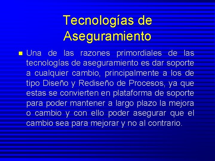 Tecnologías de Aseguramiento n Una de las razones primordiales de las tecnologías de aseguramiento