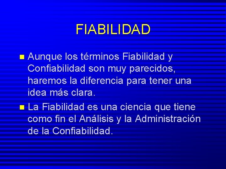 FIABILIDAD Aunque los términos Fiabilidad y Confiabilidad son muy parecidos, haremos la diferencia para