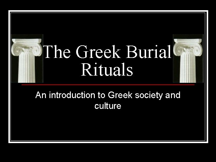 The Greek Burial Rituals An introduction to Greek society and culture 