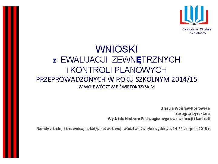 Kuratorium Oświaty w Kielcach WNIOSKI z EWALUACJI ZEWNĘTRZNYCH i KONTROLI PLANOWYCH PRZEPROWADZONYCH W ROKU