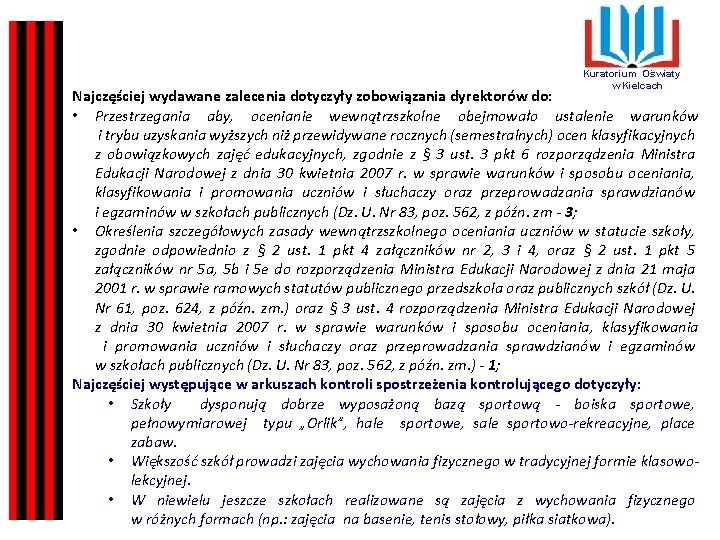 Kuratorium Oświaty w Kielcach Najczęściej wydawane zalecenia dotyczyły zobowiązania dyrektorów do: • Przestrzegania aby,