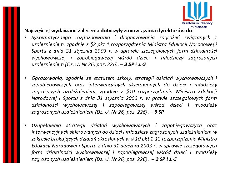 Kuratorium Oświaty w Kielcach Najczęściej wydawane zalecenia dotyczyły zobowiązania dyrektorów do: • Systematycznego rozpoznawania