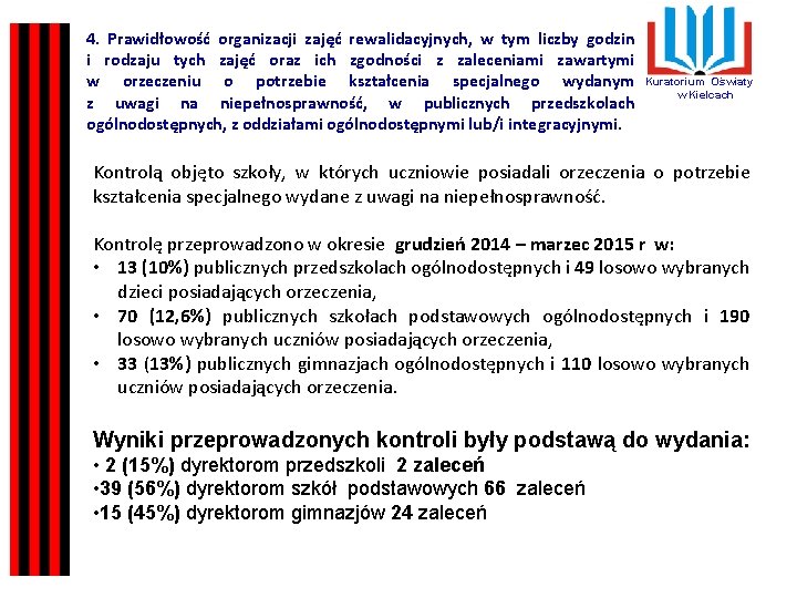 4. Prawidłowość organizacji zajęć rewalidacyjnych, w tym liczby godzin i rodzaju tych zajęć oraz