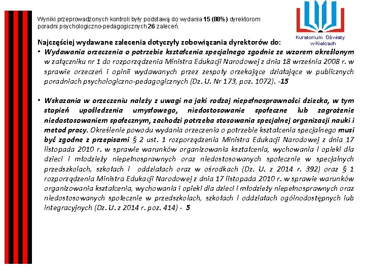 Wyniki przeprowadzonych kontroli były podstawą do wydania 15 (88%) dyrektorom poradni psychologiczno-pedagogicznych 26 zaleceń.
