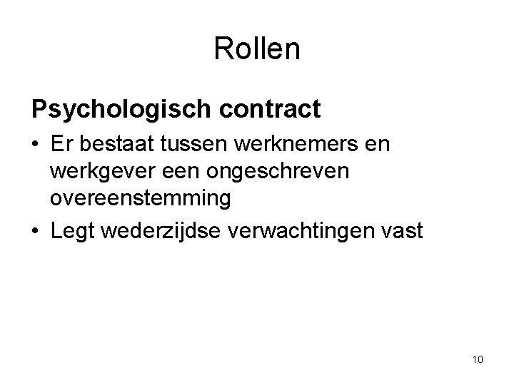 Rollen Psychologisch contract • Er bestaat tussen werknemers en werkgever een ongeschreven overeenstemming •
