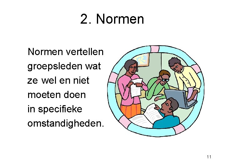 2. Normen vertellen groepsleden wat ze wel en niet moeten doen in specifieke omstandigheden.