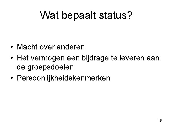 Wat bepaalt status? • Macht over anderen • Het vermogen een bijdrage te leveren