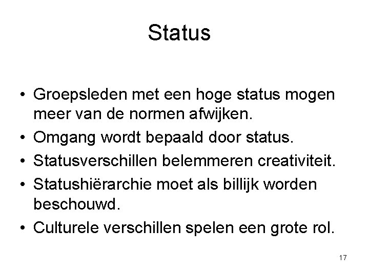 Status • Groepsleden met een hoge status mogen meer van de normen afwijken. •