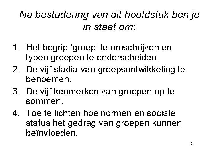 Na bestudering van dit hoofdstuk ben je in staat om: 1. Het begrip ‘groep’