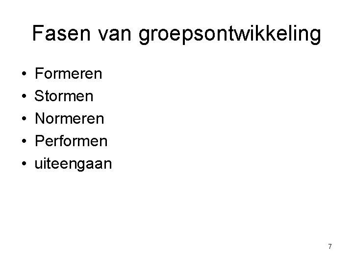 Fasen van groepsontwikkeling • • • Formeren Stormen Normeren Performen uiteengaan 7 