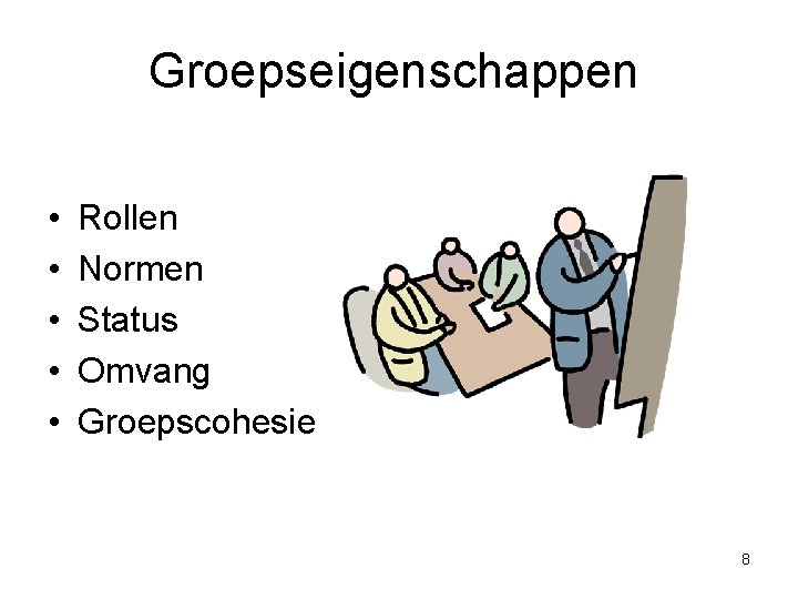 Groepseigenschappen • • • Rollen Normen Status Omvang Groepscohesie 8 