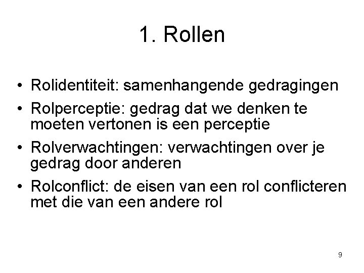 1. Rollen • Rolidentiteit: samenhangende gedragingen • Rolperceptie: gedrag dat we denken te moeten